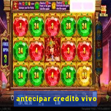 antecipar credito vivo